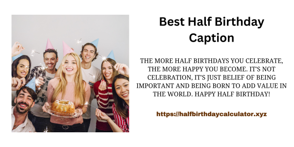 The more half birthdays you celebrate, the more happy you become. It's not celebration, it's just belief of being important and being born to add value in the world. Happy half birthday!